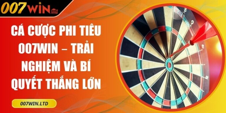 Cá Cược Phi Tiêu 007WIN – Trải Nghiệm Và Bí Quyết Thắng Lớn 7 Cá cược phi tiêu 007WIN