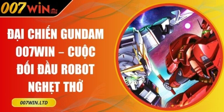Đại Chiến GunDam 007Win – Cuộc Đối Đầu Robot Nghẹt Thở 7 Đại chiến GunDam 007Win