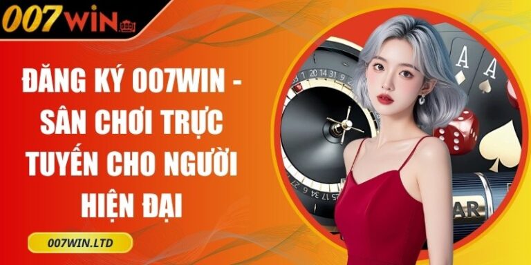 đăng ký 007Win